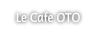 Le Cafe OTO